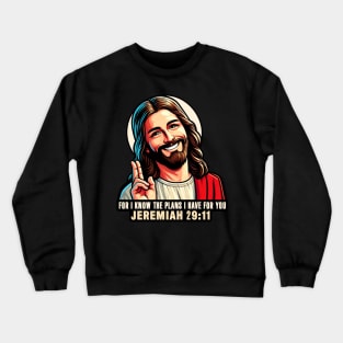 Jeremiah 29:11 For I Know The Plans I Have For You Crewneck Sweatshirt
